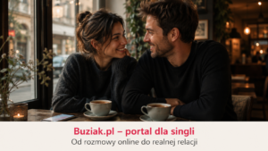 Poważny związek zaczyna się od poznania człowieka – jak Buziak.pl pomaga przenieść randki online do realnego życia